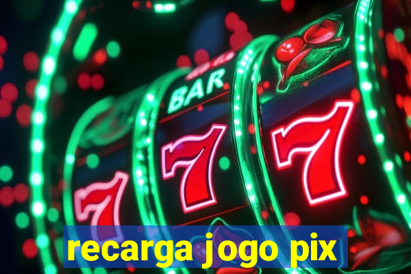 recarga jogo pix